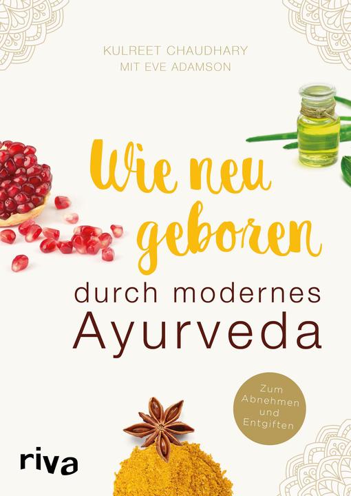 Produktbild Wie neugeboren durch modernes Ayurveda (Deutsch, Eve Adamson, Kulreet Chaudhary, 2017)