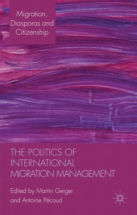 Actual product image The Politics of International Migration Management (Antoine Pécoud, Martin Geiger, 2010)