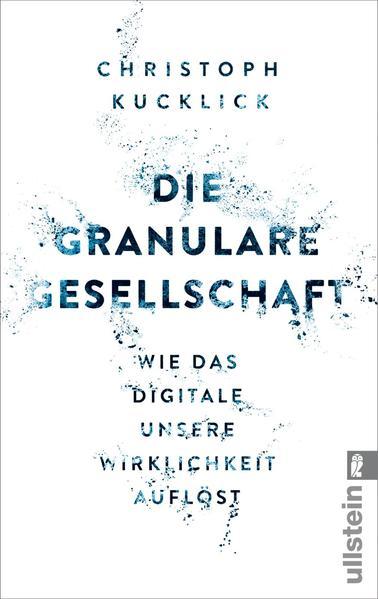 Produktbild Die granulare Gesellschaft (Deutsch, Christoph Kucklick, 2016)