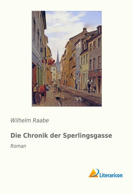 Produktbild Die Chronik der Sperlingsgasse (Wilhelm Raabe, Deutsch)