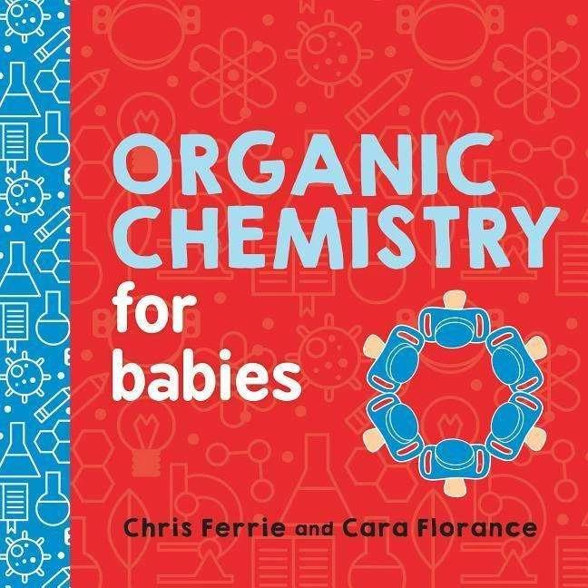 Actual product image Organic Chemistry for Babies (English, Ferrie Chris, Cara Florance, 2018)