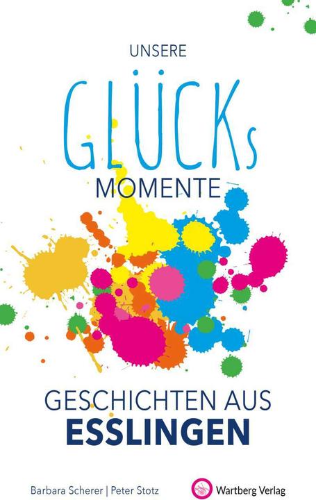 Produktbild Unsere Glücksmomente - Geschichten aus Esslingen (Deutsch, Barbara Scherer, Peter Stotz, 2021)