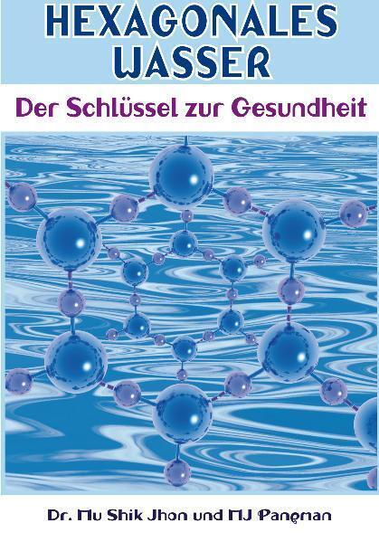 Produktbild Hexagonales Wasser (Deutsch, Mu Shik (Dr.)/Pangman, MJ, Jhon, 2008)