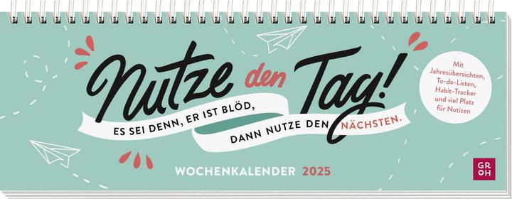 Produktbild Tischkalender 2025 quer: Nutze den Tag! Es sei denn, er ist blöd, dann nutze den nächsten (Deutsch)