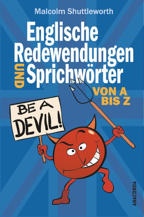Produktbild Be a devil! Englische Redewendungen und Sprichwörter von A bis Z (Deutsch, Malcolm Shuttleworth, 2021)