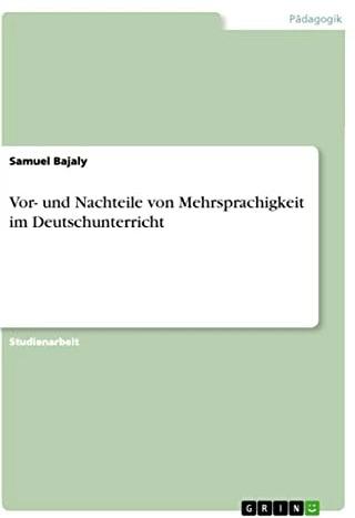 Produktbild Vor- und Nachteile von Mehrsprachigkeit im Deutschunterricht (Deutsch, Samuel Bajaly, 2021)