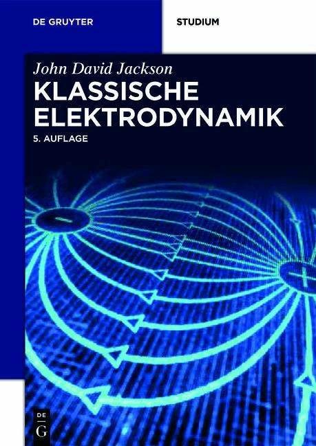 Produktbild Klassische Elektrodynamik (Deutsch, John David Jackson, Christopher Witte, Kurt Müller, Martin Diestelhorst, 2014)