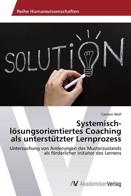 Produktbild Systemisch-lösungsorientiertes Coaching als unterstützter Lernprozess (Deutsch, Carmen Wolf, 2014)