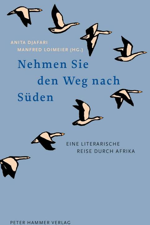 Produktbild Nehmen Sie den Weg nach Süden (Deutsch, Mia Couto, Manfred Loimeier, Anita Djafari, Bessie Head, Paulina Chiziane, Patrice Nganang, Koleka Putuma, José Eduardo Agualusa, Maaza Mengiste, 2020)