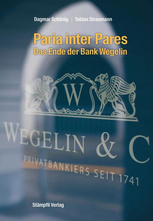 Produktbild Paria inter Pares - Das Ende der Bank Wegelin (Deutsch, Tobias Straumann, Dagmar Schönig, Wen AG, 2023)