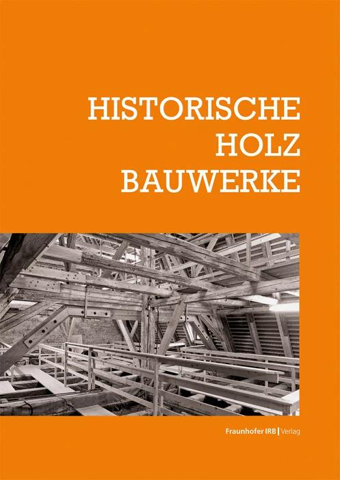 Produktbild Historische Holzbauwerke (Deutsch, Elmar Arnhold, Burghard Lohrum, Clemens Knobling, Tilmann Marstaller, Christoph Krubasik, 2023)