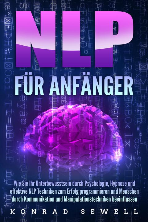 Actual product image Elektrobock NLP FÜR ANFÄNGER: Wie Sie Ihr Unterbewusstsein durch Psychologie, Hypnose und effektive NLP Technike (German, Konrad Sewell, 2024)
