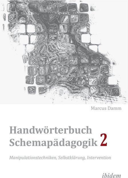 Produktbild Handwörterbuch Schemapädagogik 2: Manipulationstechniken, Selbstklärung, Intervention (Deutsch, Marcus Damm, 2011)