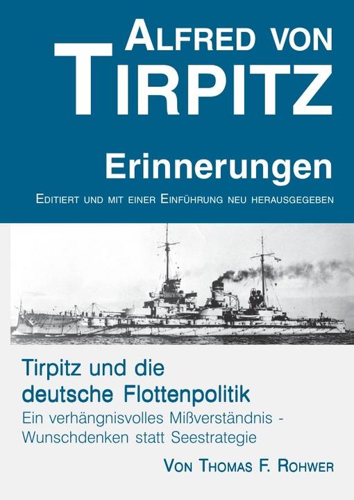 Image du produit Alfred von Tirpitz - Erinnerungen. Tirpitz und die deutsche Flottenpolitik. (Allemand, Thomas F. Rohwer, 2021)