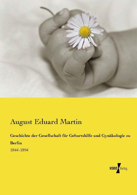 Actual product image Geschichte der Gesellschaft für Geburtshilfe und Gynäkologie zu Berlin (August Eduard Martin, 2015)