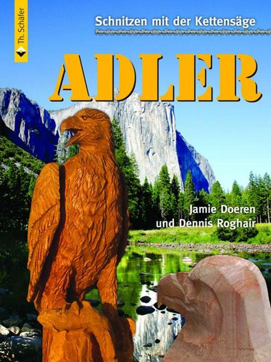 Actual product image Schnitzen mit der Kettensäge: Adler (German, Dennis Roghair, Jamie Doeren, 2007)