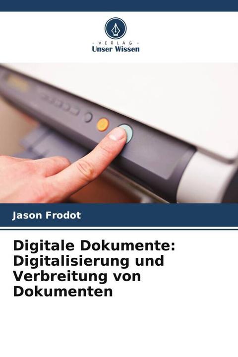 Actual product image Digitale Dokumente: Digitalisierung und Verbreitung von Dokumenten (Jason Frodot, 2023)