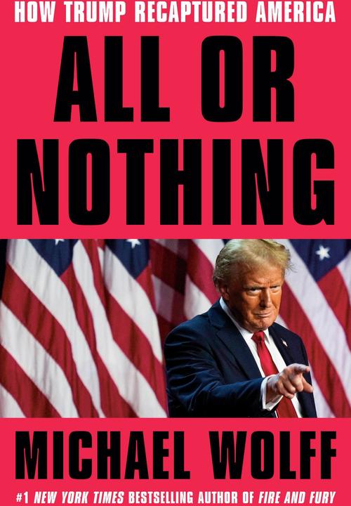 All or Nothing - How Trump Recaptured America (English, Michael Wolff, 2025)