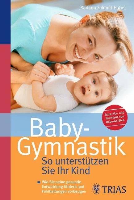 Produktbild Baby-Gymnastik: So unterstützen Sie Ihr Kind (Deutsch, Barbara Zukunft-Huber, 2009)