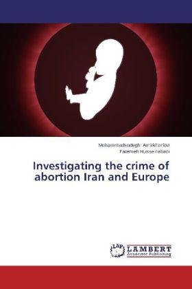 Produktbild Investigating the crime of abortion Iran and Europe (Deutsch, Fatemeh Husseinabadi, Mohammadsadegh Amirkhanloo, 2014)