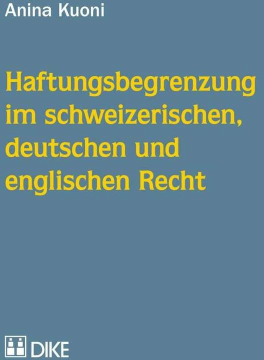 Image du produit DiKE Haftungsbegrenzung im schweizerischen, deutschen und englischen Recht (Allemand, Anina Kuoni, 2016)