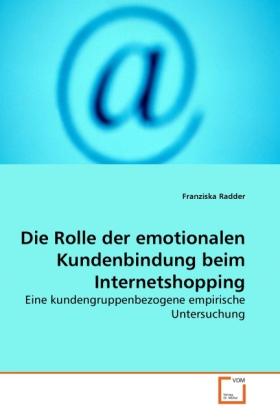 Produktbild Die Rolle der emotionalen Kundenbindung beim Internetshopping (Deutsch, Franziska Radder, 2010)