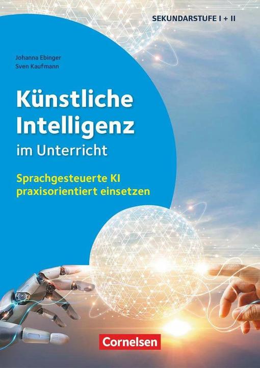 Actual product image Künstliche Intelligenz im Unterricht, Sprachgesteuerte KI praxisorientiert einsetzen, Buch (German, Sven Kaufmann, Johanna Ebinger, 2023)