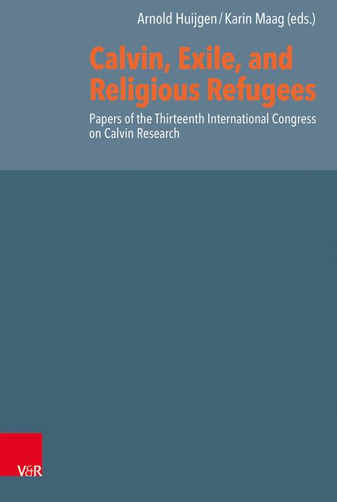 Produktbild Calvin, Exile, and Religious Refugees (Englisch, Karin Maag, Arnold Huijgen, 2024)