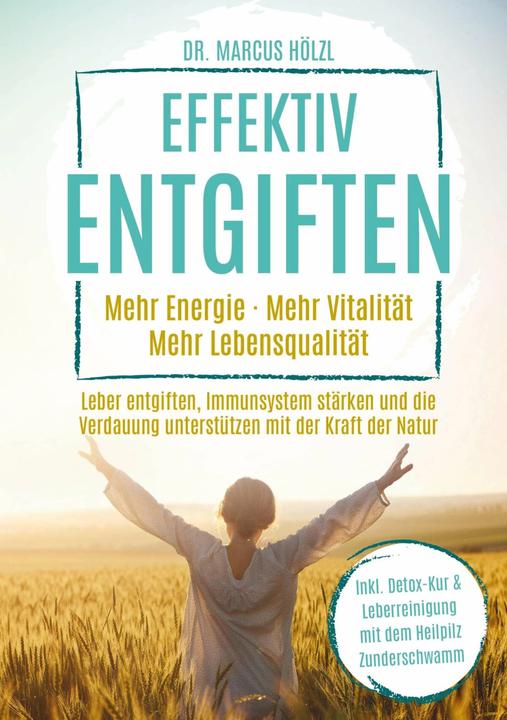 Produktbild Effektiv entgiften: Mehr Energie. Mehr Vitalität. Mehr Lebensqualität (Deutsch, Marcus Hölzl, 2024)