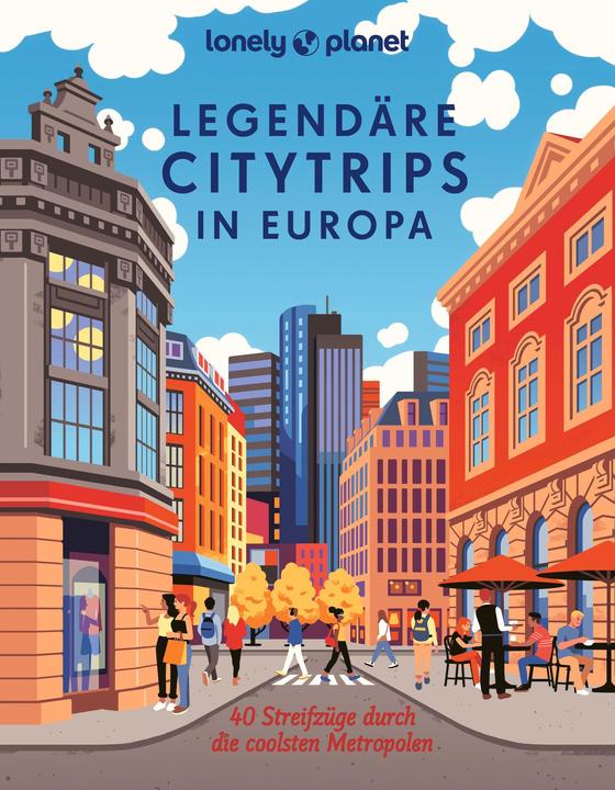 Produktbild Legendäre Citytrips in Europa (Deutsch, Dennis Grabowsky, Matthias Eickhoff, Gudrun Raether-Klünker, Eva Biringer, Caroline Michel, 2024)