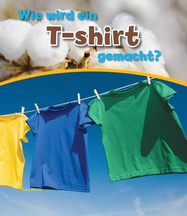 Actual product image Wie wird ein T-shirt gemacht? (German, John Malam, BVK Book Publishing House Kempen GmbH, 2016)