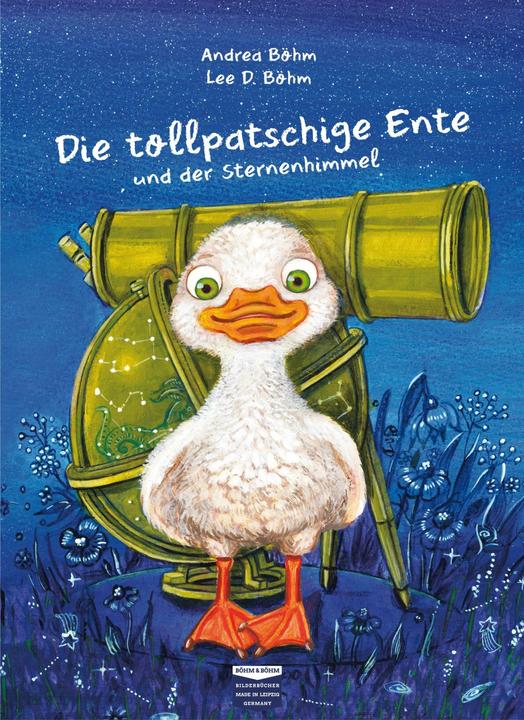 Produktbild Die tollpatschige Ente und der Sternenhimmel (Deutsch, Andrea Böhm, Lee D. Böhm, 2018)