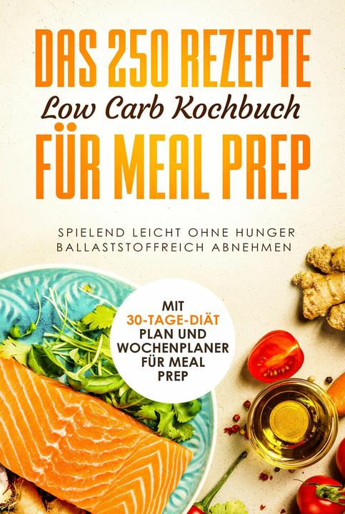 Image du produit Le livre de 250 recettes de cuisine à faible teneur en glucides pour Meal Prep - Facile à manger (Allemand, Mince grâce à Low Carb, 2024)