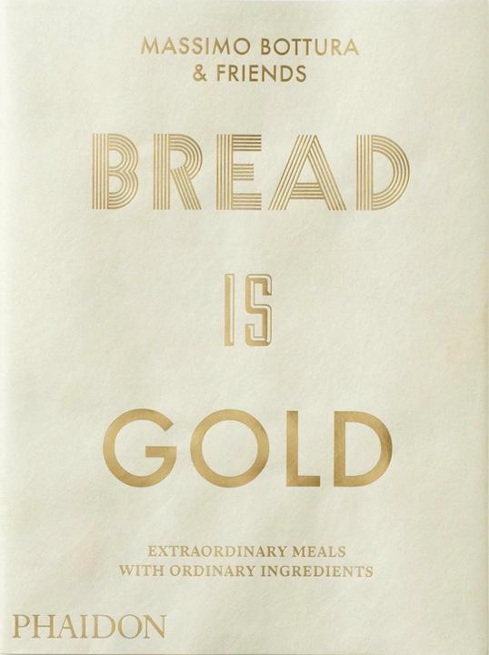 Bread is Gold (Englisch, Massimo Bottura, 2017)