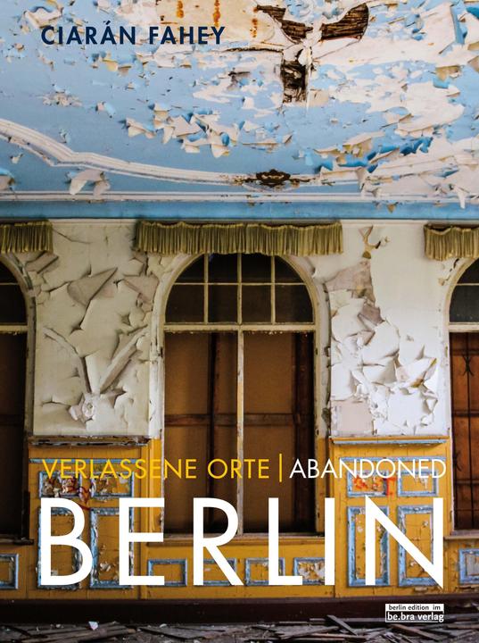Actual product image Verlassene Orte / Abandoned BERLIN (German, Ciarán Fahey, 2019)