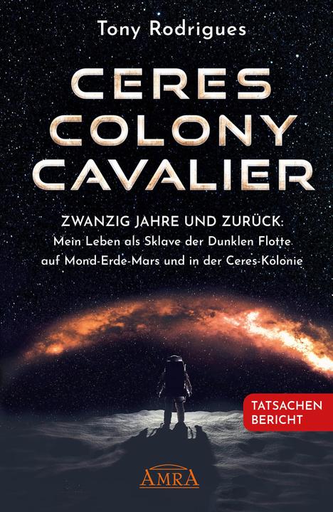 Actual product image CERES COLONY CAVALIER. Zwanzig Jahre und zurück: Mein Leben als Sklave der Dunklen Flotte auf (German, Tony Rodrigues, Michael E. Salla, 2023)