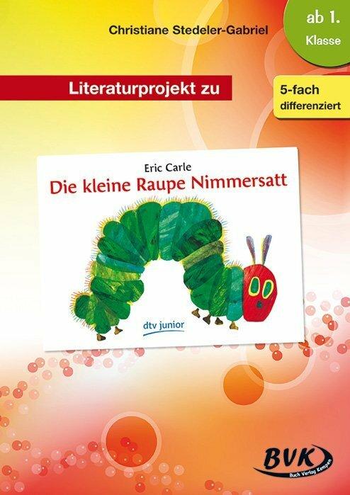 Literaturprojekt zu "Die kleine Raupe Nimmersatt" (German, Sonya Thoenes, Christiane Stedeler-Gabriel, 2016)