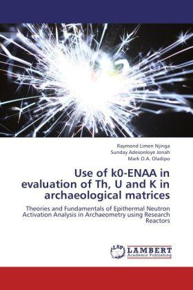 Produktbild Use of k0-ENAA in evaluation of Th, U and K in archaeological matrices (Sunday Adesonloye Jonah, Raymond Limen Njinga, Mark O.A. Oladipo, 2012)