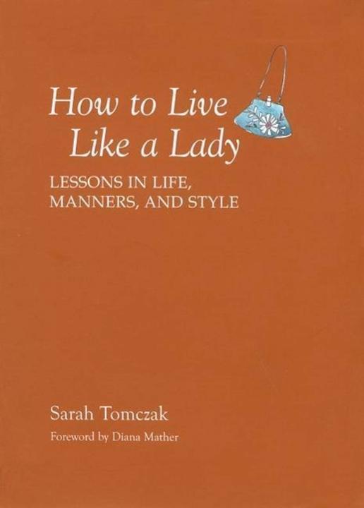 Image du produit How to Live Like a Lady: Lessons in Life, Manners, and Style (Anglais, Sarah Tomczak, 2008)