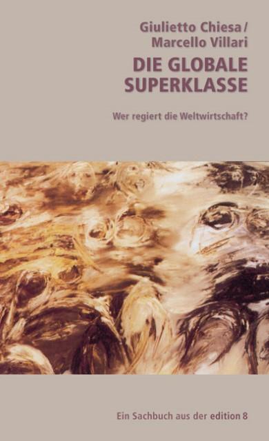 Produktbild Die globale Superklasse (Deutsch, Giulietto, Villari Chiesa, 2005)
