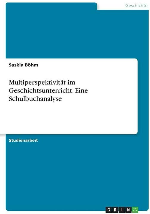 Produktbild Multiperspektivität im Geschichtsunterricht. Eine Schulbuchanalyse (Deutsch, Saskia Böhm, 2018)