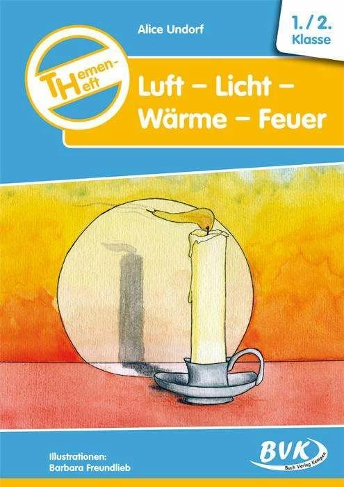 Produktbild Themenheft Luft-Licht-Wärme-Feuer. 1./2. Klasse. Kopiervorlagen. Grundschule und Förderschule (Deutsch, Alice Undorf, Barbara Freundlieb, 2004)