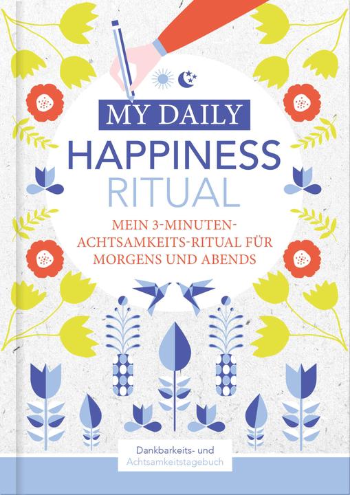 Happiness Tagebuch | Dein tägliches Ritual für mehr Glück und Dankbarkeit | 3 Minuten für Achts (Deutsch, Lisa Wirth, 2020)