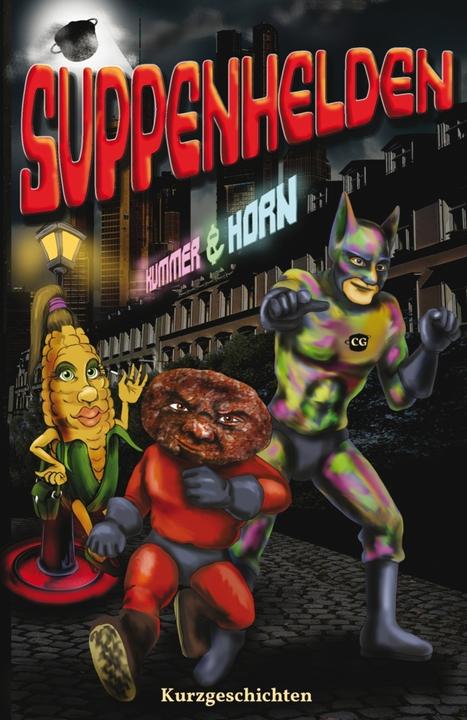 Produktbild Kummer:SUPPENHELDEN (Deutsch, Petra Pribitzer, Tanja Kummer, Wolfgang Schroeder, Laurence Horn, C.G. Bittner, Thorsten Franck, Oda Holzknecht, Lorenzo Maxwell, Kai Braddick, Nicole Höllrigl, Dagmar Oberländer, Cat Stiller, 2022)
