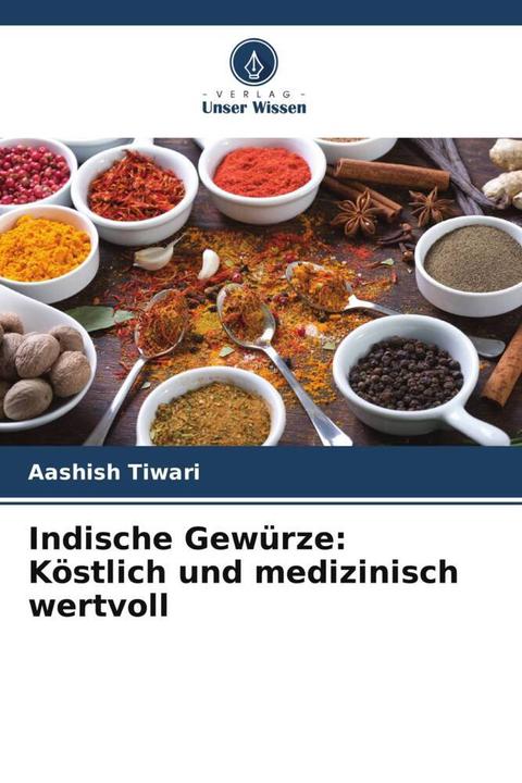 Actual product image Indische Gewürze: Köstlich und medizinisch wertvoll (Aashish Tiwari, 2024)