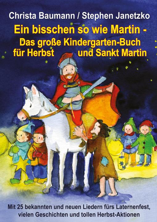 Produktbild Ein bisschen so wie Martin - Das grosse Kindergarten-Buch für Herbst und Sankt Martin (Deutsch, Stephen Janetzko, Christa Baumann, 2014)