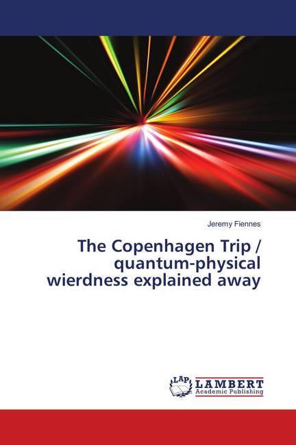 Immagine prodotto The Copenhagen Trip / quantum-physical wierdness explained away (Tedesco, Jeremy Fiennes, 2018)