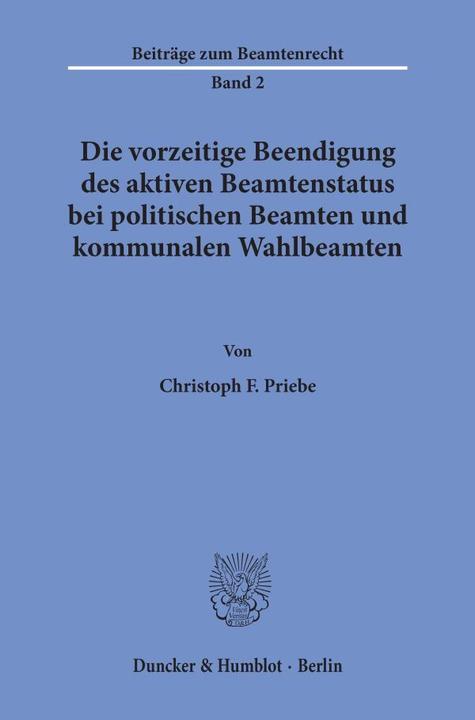 Actual product image Die vorzeitige Beendigung des aktiven Beamtenstatus bei politischen Beamten und kommunalen Wahlbeamt (German, Christoph F. Priebe, 1997)