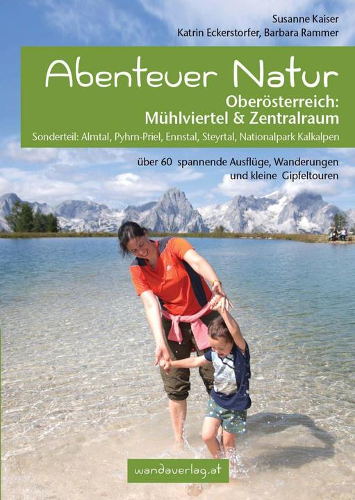 Produktbild Abenteuer Natur Oberösterreich: Mühlviertel & Zentralraum (Deutsch, Susanne Kaiser, Barbara Rammer, Katrin Eckerstorfer, 2021)