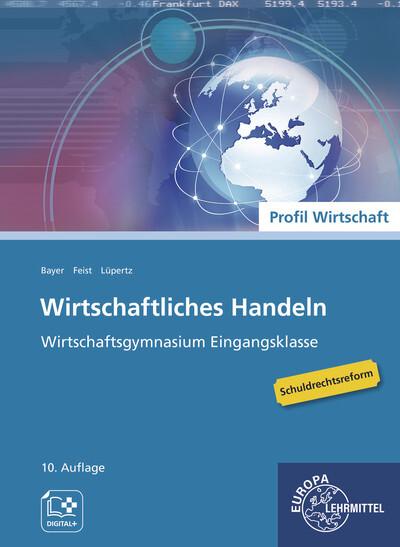 Produktbild Wirtschaftliches Handeln Grundlagen (Deutsch, Heidi Mössner/Ulrich Bayer/Dagmar Weiss/Torsten Eckert/Viktor Lüpertz, Feist, Anneua/Trache, Theo/Lüpertz, 2023)